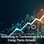 Why Investing in Technology Is Key to Long-Term Growth