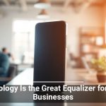 Technology Is the Great Equalizer for Small Businesses